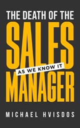 The Death of the Sales Manager - Michael Hvisdos - 9781969826818