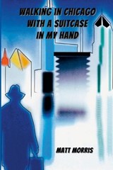 Walking in Chicago with a Suitcase in My Hand - Matt Morris - 9781969849046