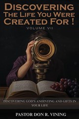Discovering The Life You Were Created For! - Pastor Don R Vining - 9781969865527
