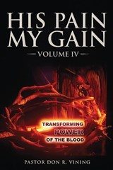 His Pain My Gain - Pastor Don R Vining - 9781969865541