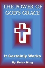 The Power of God's Grace - Peter King - 9781969919626
