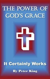 The Power of God's Grace - Peter King - 9781969919862