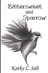 Bittersweet and Sparrow - Kathy L Salt - 9781970042146