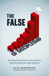 The False Promise of Discipleship - Bill Hull ; Brandon Cook - 9781970102031