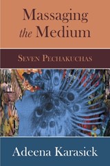 Massaging the Medium - Adeena Karasick - 9781970164145