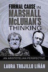 Formal Cause in Marshall McLuhan's Thinking - Laura Trujillo Linan - 9781970164183