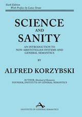 Science and Sanity: An Introduction to Non-Aristotelian Systems and General Semantics Sixth Edition - Alfred Korzybski - 9781970164220