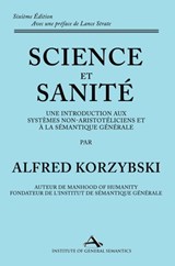 Science et Sanité: Une Introduction Aux Systèmes Non-Aristotéliciens Et À La Sémantique Générale: ne Introduction Aux Systèmes Non-Aristo - Alfred Korzybski - 9781970164336