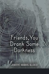 Friends, You Drank Some Darkness - Joanne Harris Allred - 9781970256154