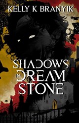 Shadows in Dream Stone - Kelly K Branyik - 9781970289107