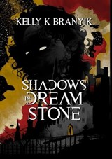 Shadows in Dream Stone - Kelly K Branyik - 9781970289114