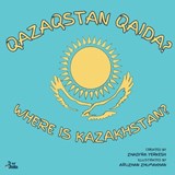 Where is Kazakhstan? / Qazaqstan Qaida? - Zhadyra Yerkesh ; Bir Bala - 9781970442038
