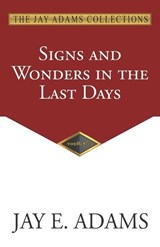 Signs and Wonders in the Last Days - Jay E Adams - 9781970445077