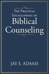 The Practical Encyclopedia of Biblical Counseling - Jay E Adams - 9781970445374