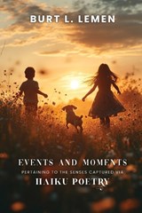Events and Moments Pertaining to the Senses Captured via Haiku Poetry - Burt L Lemen - 9781970463606