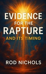 Evidence for the Rapture and Its Timing - Rod Nichols - 9781970560046