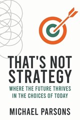 That's Not Strategy - Michael Parsons - 9781970577174