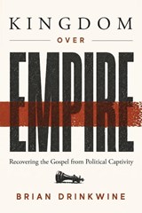 Kingdom Over Empire - Brian Drinkwine - 9781970582161