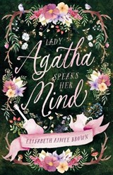 Lady Agatha Speaks Her Mind - Elisabeth Aimee Brown - 9781970623000