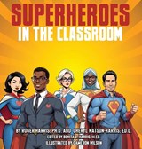 Superheroes in the Classroom - Roger Harris ; Cheryl Watson-Harris - 9781970688009