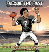 Freddie The First A BOOK ABOUT THE IMPORTANCE OF PRACTICE, PERSISTENCE, and DEDICATION - Roger F Harris ; Cheryl Ed D Watson - 9781970688023