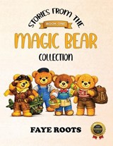 Stories from the Magic Bear Collection - Book One - Faye Roots - 9781970703542