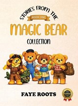 Stories from the Magic Bear Collection - Book One - Faye Roots - 9781970703559