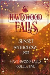 Havenwood Falls Sunset Anthology 2022 - Kristie Cook ; Tish Thawer ; Morgan Wylie ; Rose Garcia ; Belinda Boring ; E.J. Fechenda ; Susan Burdorf ; Amy Richie ; SF Benson ; T.V. Hahn ; Havenwood Falls Collective - 9781970710656