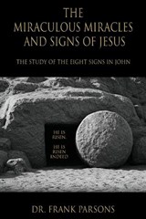 The Miraculous Miracles and Signs of Jesus - Frank Parsons - 9781970730869