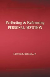 Perfecting & Reforming Personal Devotion - Linwood Jackson - 9781970730876