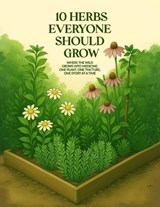 10 Herbs Everyone Should Grow - April D Spayd - 9781970816969