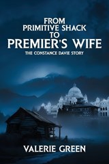 From Primitive Shack to Premier's Wife - Valerie Green - 9781970894844