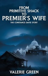 From Primitive Shack to Premier's Wife - Valerie Green - 9781970894851