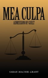 MEA CULPA (Admission of Guilt) - Sarah Machir-Grant - 9781971002163