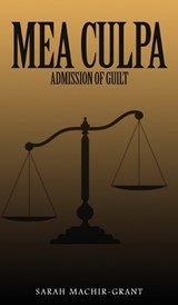 MEA CULPA (Admission of Guilt) - Sarah Machir-Grant - 9781971002170