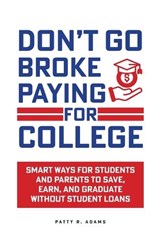 Don't Go Broke Paying for College - Patty R Adams - 9781971009025