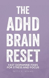 The ADHD Brain Reset - Patty R Adams - 9781971009049