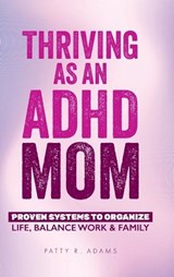 Thriving as an ADHD Mom - Patty R Adams - 9781971009117