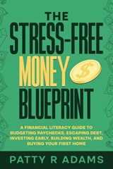 The Stress-Free Money Blueprint - Patty R Adams - 9781971009247