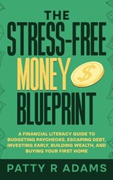 The Stress-Free Money Blueprint - Patty R Adams - 9781971009254