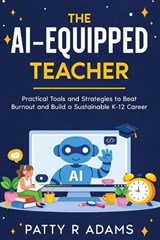 The AI-Equipped Teacher - Patty R Adams - 9781971009278