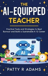 The AI-Equipped Teacher - Patty R Adams - 9781971009285