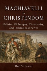Machiavelli in Christendom - Don V Pascal - 9781971093055