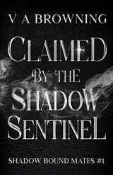 Claimed By The Shadow Sentinel - Va Browning - 9781971109046