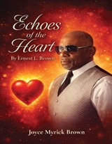 Echoes of the Heart - Joyce Myrick Brown ; Ernest L. Brown - 9781971141497