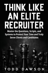 Think Like an Elite Recruiter - Todd Dawson - 9781971288024