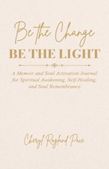 Be the Change, Be the Light - Cheryl Ragland Pace - 9781971288048