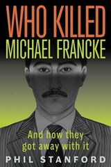 Who Killed Michael Francke: And How They Got Away With It - Phil Stanford - 9781971400112