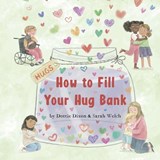 How to Fill Your Hug Bank - Dottie Dixon ; Sarah Welch - 9781971410012