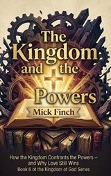 The Kingdom and the Powers - Mick Finch - 9781971723594
